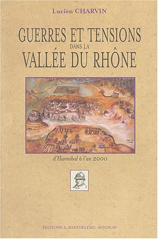 Guerres et tensions dans la Vallée du Rhône d'Hannibal à l'an 2000