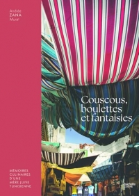 Couscous, boulettes et fantaisies: Mémoires culinaires d'une mère juive tunisienne
