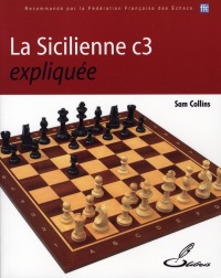 La Sicilienne C3 expliquée: Recommande par la Fédération Française des Echecs