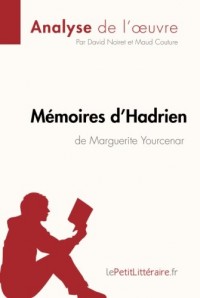 Mémoires d'Hadrien de Marguerite Yourcenar (Analyse de l'oeuvre): Comprendre la littérature avec lePetitLittéraire.fr