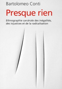 Presque rien: Une ethnographie carcérale des inégalités, des injustices et de la radicalisation