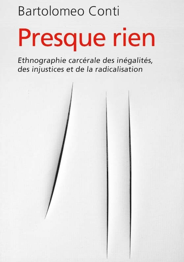 Presque rien: Une ethnographie carcérale des inégalités, des injustices et de la radicalisation