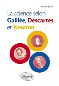 La Science Selon Galilée Descartes et Newton