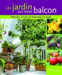 Un jardin sur mon balcon. Plantes, fruits et légumes en pots