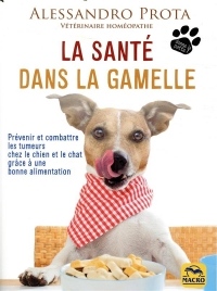 La santé dans la gamelle: Prévenir et combattre les tumeurs chez le chien et le chat grâce à une bonne alimentation