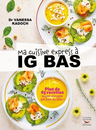 Ma cuisine express a IG bas - 50 recettes super simples qui font du bien¿