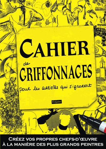 Cahier de griffonnages pour les artistes qui s'ignorent : Créez vos propres chefs-d'oeuvre à la manière des plus grands maîtres