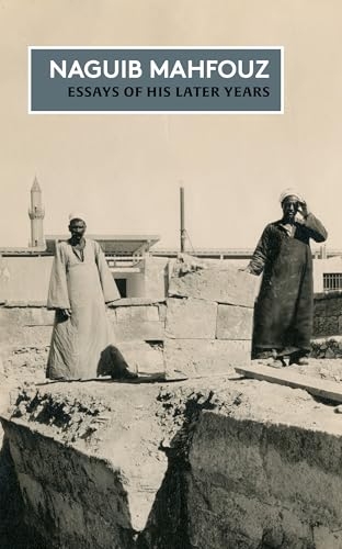 Essays of his Later Years: The Non-Fiction of Naguib Mahfouz: Volume IV