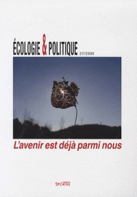 Ecologie et Politique, N° 37/ 2008 : L'avenir est déjà parmi nous
