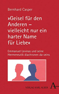 Geisel Fur Den Anderen - Vielleicht Nur Ein Harter Name Fur Liebe: Emmanuel Levinas Und Seine Hermeneutik Diachronen Da-seins