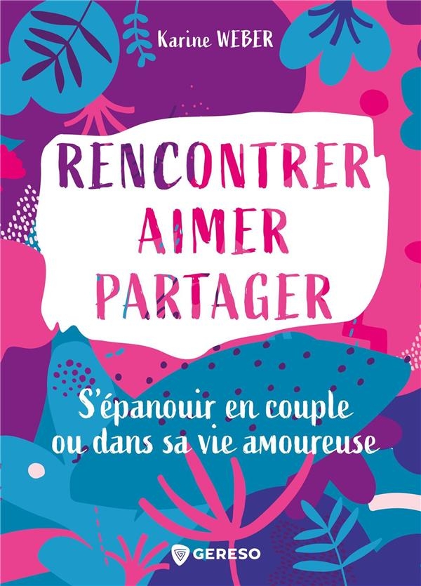 Rencontrer, aimer, partager: Pour mieux s'épanouir dans son couple