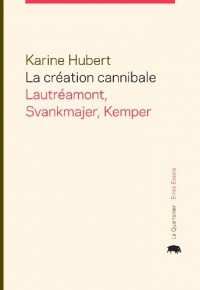 La Creation Cannibale :Svankmajer, Lautreamont et Kemper