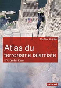 Atlas du terrorisme islamiste : D'Al-Qaida à l'Etat islamique