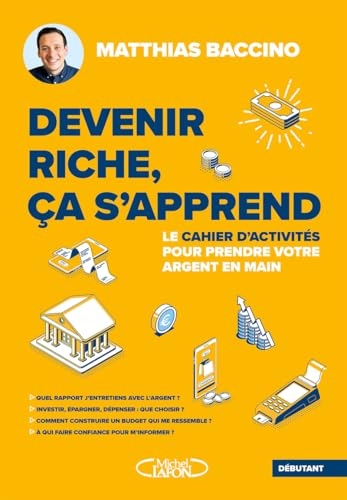 Devenir riche, ça s'apprend - Le cahier d'activités pour prendre votre argent en main