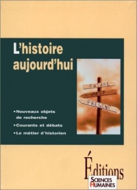 L'histoire aujourd'hui : Nouveaux objets de recherche, courants et débats, le métiers d'historien