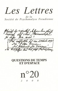 Les Lettres de la Société de Psychanalyse Freudienne, N° 20/2008 : Questions de temps et d'espace : Les psychoses entre phénoménologie et psychanalyse