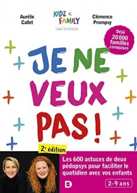 Je ne veux pas !: Les 600 astuces de deux pédopsys pour faciliter le quotidien avec vos enfants