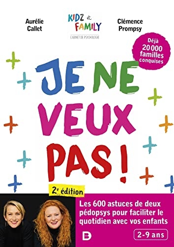 Je ne veux pas !: Les 600 astuces de deux pédopsys pour faciliter le quotidien avec vos enfants