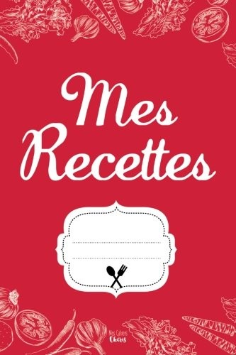 Mes Recettes: Cahier pour 100 Recettes [9781542855709]
