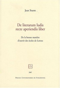 De literarum ludis recte aperiendis liber : De la bonne manière d'ouvrir des écoles de Lettres