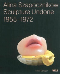 Alina Szapocznikow, Sculpture Undone : 1955-1972