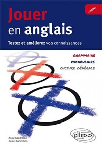 Jouer en Anglais Testez et Améliorez Vos Connaissances Grammaire Vocabulaire Culture Générale