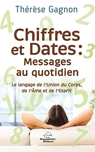 Chiffres et Dates : Messages au quotidien - Le langage de l'Union du Corps, de l'Ame et de l'Esprit