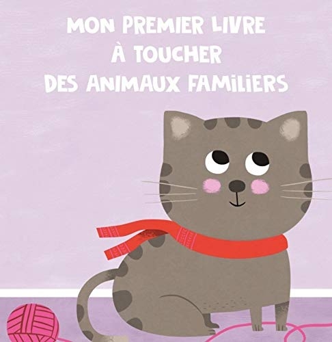 Animaux familiers - Mon premiere livre à toucher