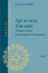 Agir en vertu d'un autre - thomas d'aquin et l'ontologie de l'instrument