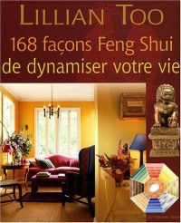 168 Façons Feng Shui de dynamiser votre vie