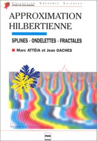APPROXIMATION HILBERTIENNE. Splines, ondelettes, fractales