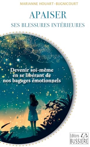 Apaiser ses blessures intérieures - Devenir soi-même en se libérant de nos bagages émotionnels