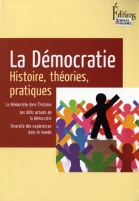 La Démocratie. Histoire, théories, pratiques