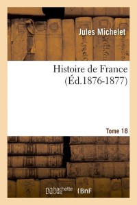 Histoire de France. Tome 18 (Éd.1876-1877)