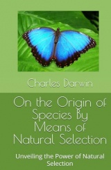 On the Origin of Species By Means of Natural Selection: Unveiling the Power of Natural Selection