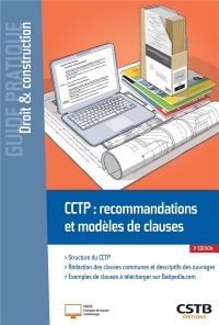 CCTP : recommandations et modèles de clauses: Structure du CCTP - Rédaction des clauses communes, dispositions générales et descriptifs des ouvrages