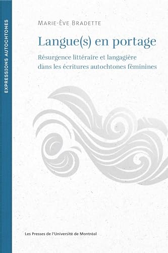 Langue(s) en portage: résurgence littéraire et langagière dans les écritures autochtones féminines