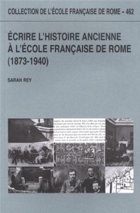 Ecrire l'histoire ancienne à l'Ecole française de Rome (1873-1940)