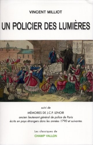 Un policier des Lumières : Suivi de Mémoires de J.C.P. Lenoir, ancien lieutenant général de police de Paris écrits en pays étrangers dans les années 1790 et suivantes