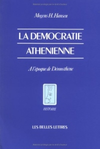 La Démocratie athénienne à l'époque de Démosthène: Structure, principes et idéologie.