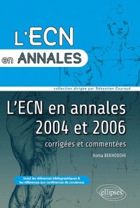 l'ECN en Annales 2004 & 2006 Corrigées & Commentées