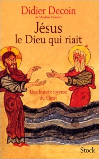 Jésus le dieu qui riait. Une histoire joyeuse du Christ