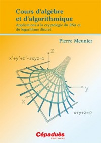 Cours d'algèbre et d'algorithmique - Applications à la cryptologie du RSA et du logarithme discret