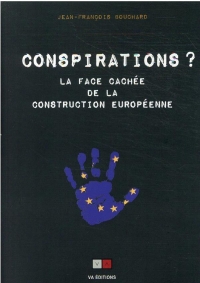 Les conspirations: La véritable histoire de la construction européenne