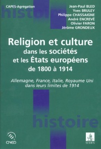 Religion et culture dans les sociétés et les Etats européens de 1800 à 1914. Allemagne, France, Italie, Royaume Uni dans leurs limites de 1914