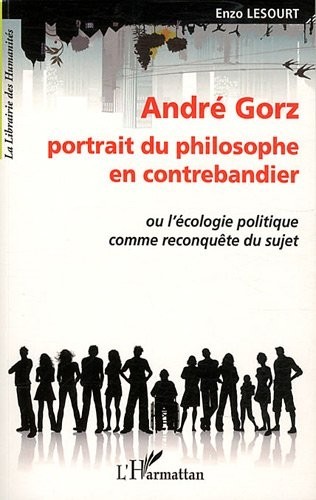 Andre Gorz Portrait du Philosophe en Contrebandier Ou l'Ecologiepolitique Comme Reconquete du Sujet