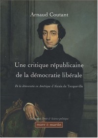 Une critique de la démocratie libérale: De la démocratie en Amérique d'Alexis de Tocqueville.