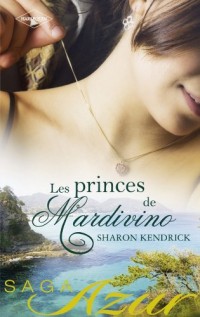 Maîtresse d'un prince ; Mariage ches les Mardivino ; Un destin royal : Les princes de Mardivino