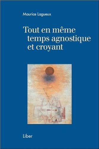 Tout en même temps agnostique et croyant