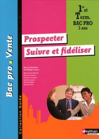 Prospecter - Suivre et fidéliser 1re et Tle Bac Pro 3 ans